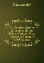 On the Identification of the Animals and Plants of India Which Were Known to Early Greek Authors