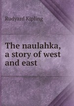 The naulahka, a story of west and east