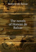 The novels of Honore de Balzac