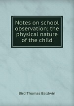Notes on school observation; the physical nature of the child