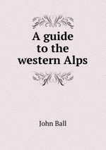 A guide to the western Alps
