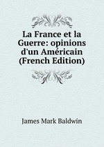 La France et la Guerre: opinions d`un Amricain (French Edition)