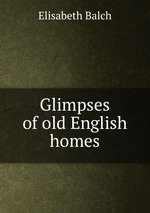 Glimpses of old English homes