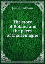 The story of Roland and the peers of Charlemagne