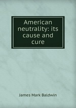 American neutrality: its cause and cure