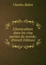 L`horticulture dans les cinq parties du monde; (French Edition)