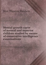 Mental growth curve of normal and superior children studied by means of consecutive intelligence examinations