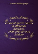 L`avant-guerre dans la littrature franaise, 1900-1914 (French Edition)