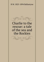 Charlie to the rescue: a tale of the sea and the Rockies