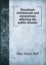 Petroleum withdrawals and restorations affecting the public domain