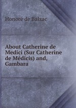 About Catherine de Medici (Sur Catherine de Mdicis) and, Gambara