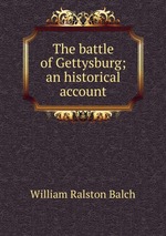 The battle of Gettysburg; an historical account