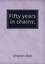 Fifty years in chains;