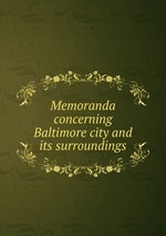 Memoranda concerning Baltimore city and its surroundings