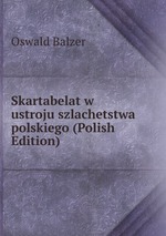 Skartabelat w ustroju szlachetstwa polskiego (Polish Edition)