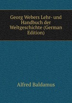 Georg Webers Lehr- und Handbuch der Weltgeschichte (German Edition)