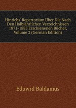 Hinrichs` Repertorium ber Die Nach Den Halbjhrlichen Verzeichnissen 1871-1885 Erschienenen Bcher, Volume 2 (German Edition)