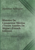 Histoire De L`empereur Nicolas (Trente Annes De Rgne) (French Edition)