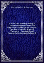 Law of Real Property: Being a Complete Compendium of Real Estate Law, Embracing All Current Case Law, Carefully Selected, Thoroughly Annotated and Accurately Epitomized, Volume 8