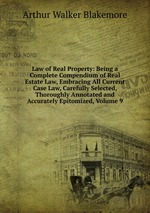 Law of Real Property: Being a Complete Compendium of Real Estate Law, Embracing All Current Case Law, Carefully Selected, Thoroughly Annotated and Accurately Epitomized, Volume 9