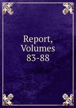Report, Volumes 83-88