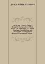 Law of Real Property: Being a Complete Compendium of Real Estate Law, Embracing All Current Case Law, Carefully Selected, Thoroughly Annotated and Accurately Epitomized, Volume 7