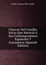 Cnovas Del Castillo: Juicio Que Mereci  Sus Contemporneos Espaoles Y Extranjeros (Spanish Edition)