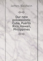 Our new possessions: Cuba, Puerto Rico, Hawaii, Philippines