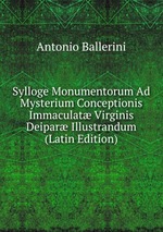 Sylloge Monumentorum Ad Mysterium Conceptionis Immaculat Virginis Deipar Illustrandum (Latin Edition)