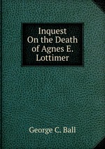 Inquest On the Death of Agnes E. Lottimer