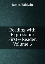 Reading with Expression: First-- Reader, Volume 6