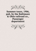 Summer tours, 1906, pub. by the Baltimore & Ohio railroad co., Passenger department