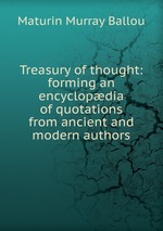 Treasury of thought: forming an encyclopdia of quotations from ancient and modern authors