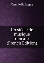 Un sicle de musique francaise (French Edition)