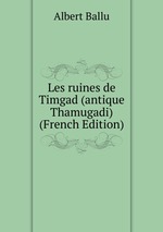 Les ruines de Timgad (antique Thamugadi) (French Edition)