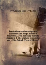 Rcrations mathmatiques at problmes des temps ancien et modernes. 2. d. franaise traduite d`aprs la 4. d., anglaise et enrichie par J. Fitz-Patrick (French Edition)