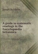 A guide to systematic readings in the Encyclopaedia britannica