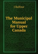 The Municipal Manual for Upper Canada