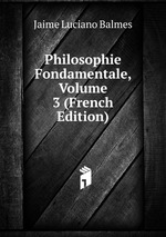 Philosophie Fondamentale, Volume 3 (French Edition)