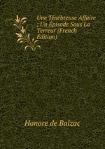 Une Tnbreuse Affaire ; Un pisode Sous La Terreur (French Edition)