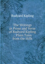 The Writings in Prose and Verse of Rudyard Kipling .: Plain Tales from the Hills