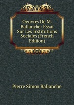 Oeuvres De M. Ballanche: Essai Sur Les Institutions Sociales (French Edition)