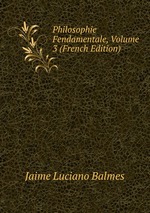 Philosophie Fendamentale, Volume 3 (French Edition)