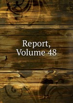 Report, Volume 48