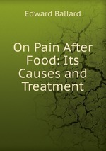 On Pain After Food: Its Causes and Treatment