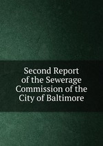 Second Report of the Sewerage Commission of the City of Baltimore