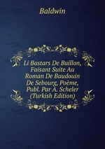 Li Bastars De Buillon, Faisant Suite Au Roman De Baudouin De Sebourg, Pome, Publ. Par A. Scheler (Turkish Edition)