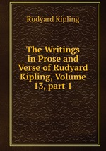 The Writings in Prose and Verse of Rudyard Kipling, Volume 13, part 1