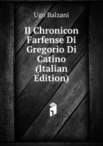 Il Chronicon Farfense Di Gregorio Di Catino (Italian Edition)