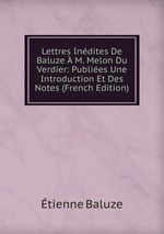 Lettres Indites De Baluze  M. Melon Du Verdier: Publies Une Introduction Et Des Notes (French Edition)
